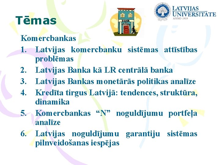 Tēmas Komercbankas 1. Latvijas komercbanku sistēmas attīstības problēmas 2. Latvijas Banka kā LR centrālā