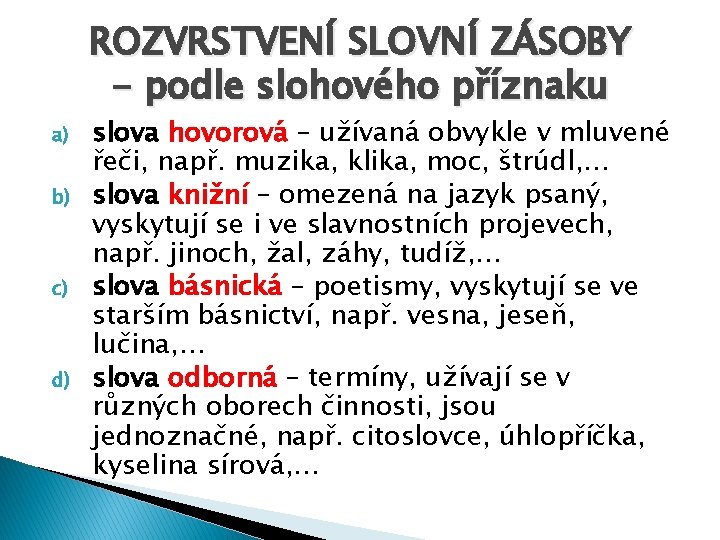 ROZVRSTVENÍ SLOVNÍ ZÁSOBY - podle slohového příznaku a) b) c) d) slova hovorová –