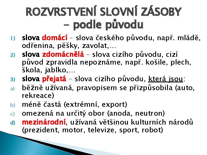 ROZVRSTVENÍ SLOVNÍ ZÁSOBY - podle původu 1) 2) 3) a) b) c) d) slova