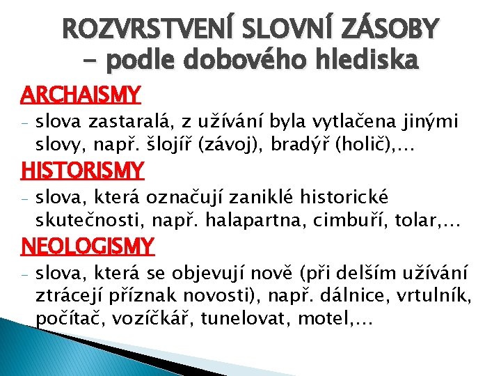 ROZVRSTVENÍ SLOVNÍ ZÁSOBY - podle dobového hlediska ARCHAISMY - slova zastaralá, z užívání byla