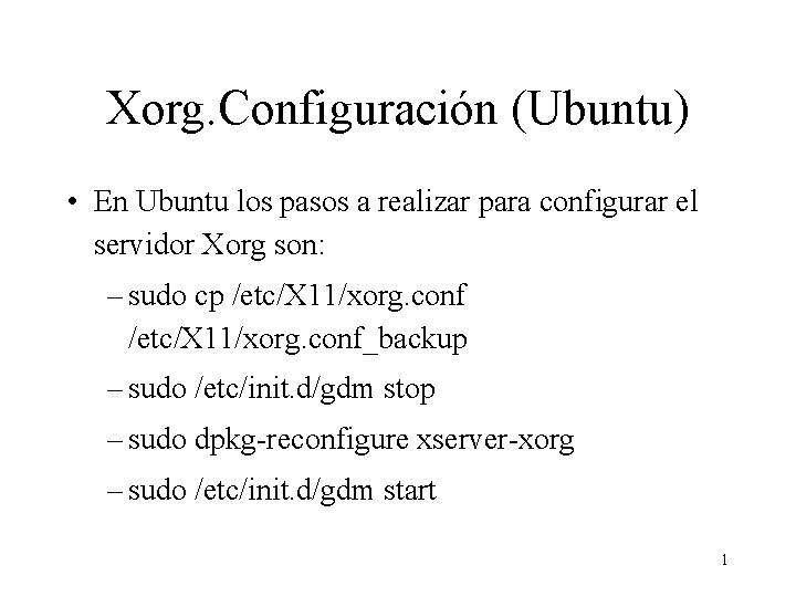 Xorg. Configuración (Ubuntu) • En Ubuntu los pasos a realizar para configurar el servidor