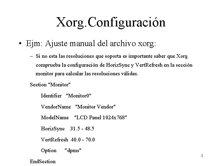 Xorg. Configuración • Ejm: Ajuste manual del archivo xorg: – Si no esta las