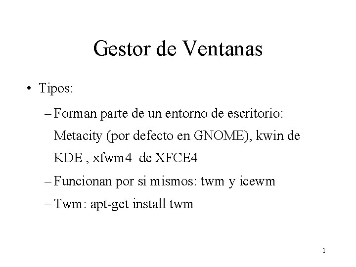 Gestor de Ventanas • Tipos: – Forman parte de un entorno de escritorio: Metacity