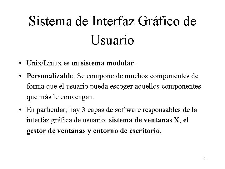 Sistema de Interfaz Gráfico de Usuario • Unix/Linux es un sistema modular. • Personalizable: