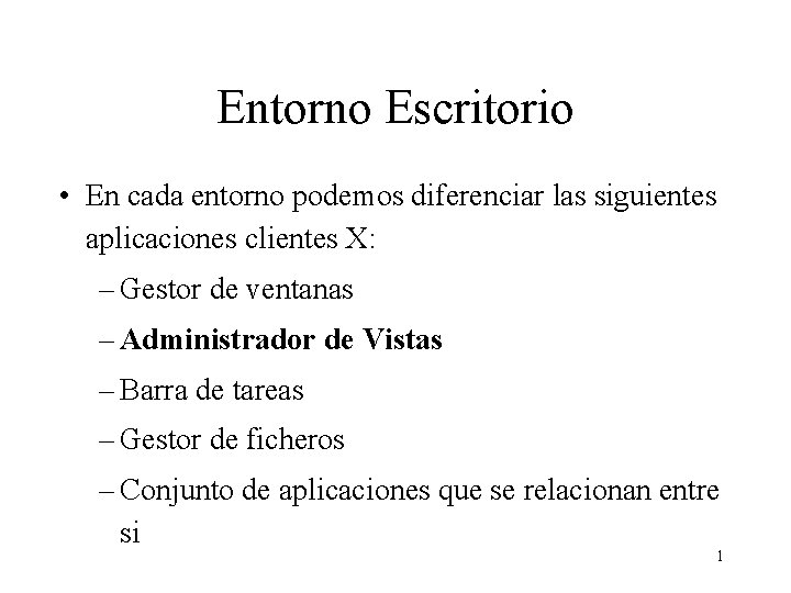 Entorno Escritorio • En cada entorno podemos diferenciar las siguientes aplicaciones clientes X: –