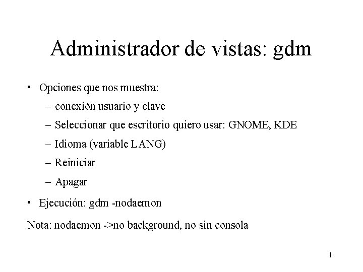 Administrador de vistas: gdm • Opciones que nos muestra: – conexión usuario y clave