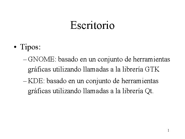 Escritorio • Tipos: – GNOME: basado en un conjunto de herramientas gráficas utilizando llamadas