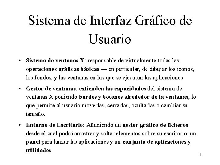 Sistema de Interfaz Gráfico de Usuario • Sistema de ventanas X: responsable de virtualmente