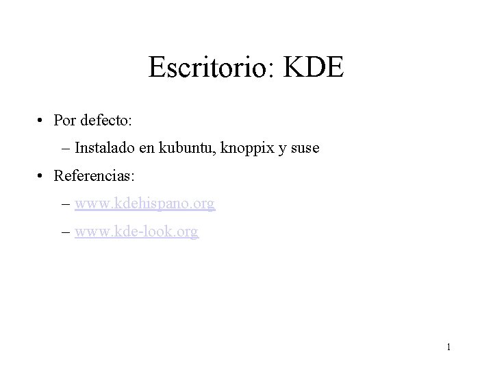 Escritorio: KDE • Por defecto: – Instalado en kubuntu, knoppix y suse • Referencias: