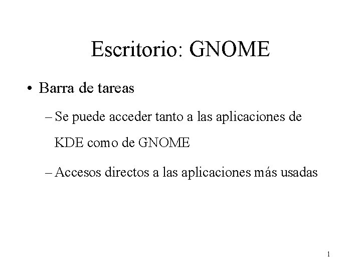 Escritorio: GNOME • Barra de tareas – Se puede acceder tanto a las aplicaciones