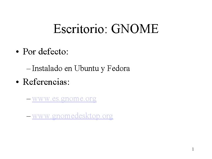 Escritorio: GNOME • Por defecto: – Instalado en Ubuntu y Fedora • Referencias: –