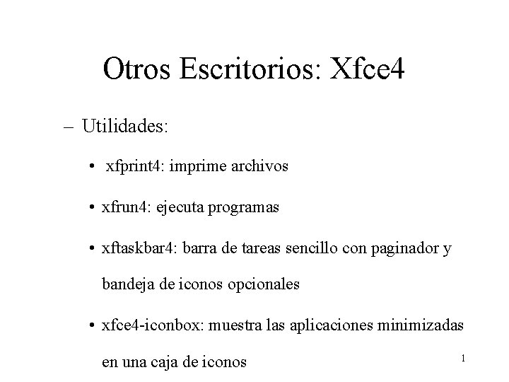 Otros Escritorios: Xfce 4 – Utilidades: • xfprint 4: imprime archivos • xfrun 4:
