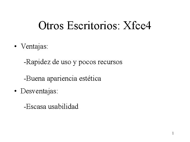 Otros Escritorios: Xfce 4 • Ventajas: -Rapidez de uso y pocos recursos -Buena apariencia