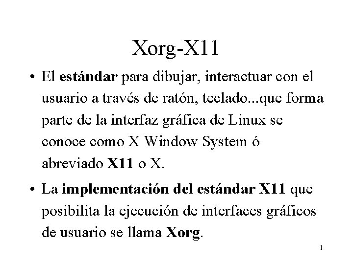 Xorg-X 11 • El estándar para dibujar, interactuar con el usuario a través de