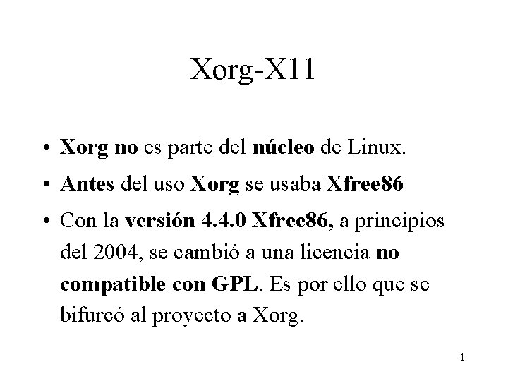 Xorg-X 11 • Xorg no es parte del núcleo de Linux. • Antes del