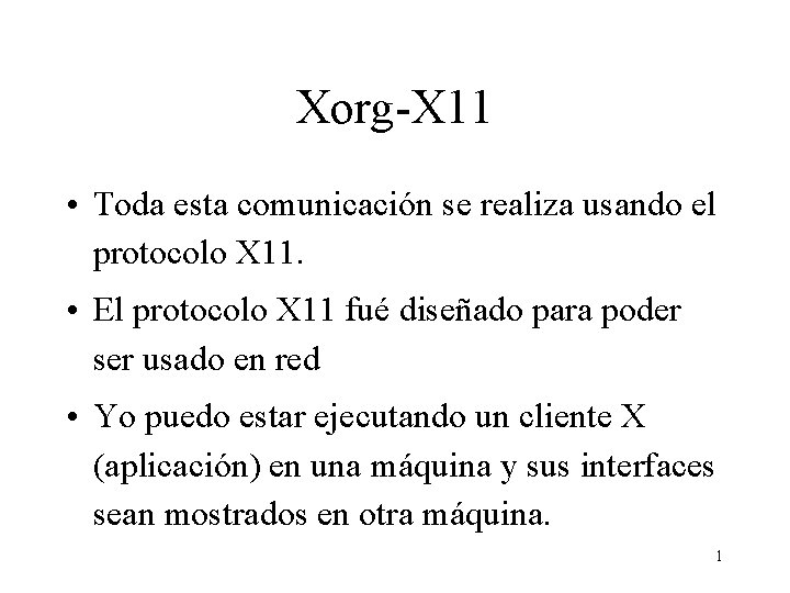 Xorg-X 11 • Toda esta comunicación se realiza usando el protocolo X 11. •