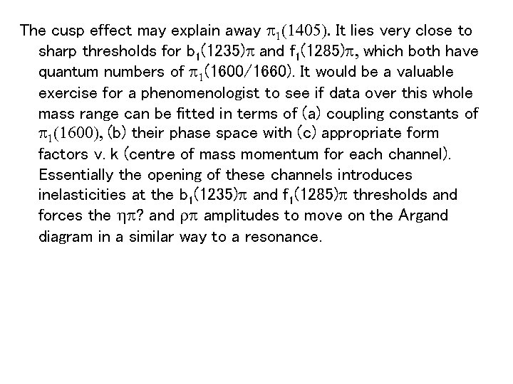 The cusp effect may explain away p 1(1405). It lies very close to sharp