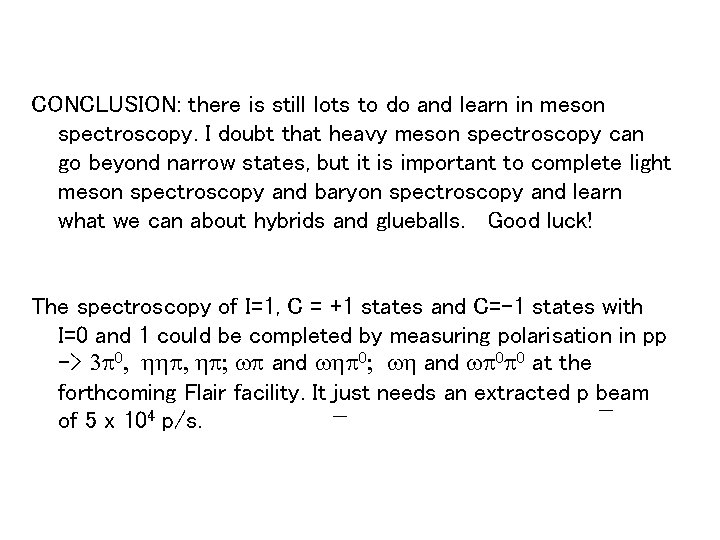 CONCLUSION: there is still lots to do and learn in meson spectroscopy. I doubt