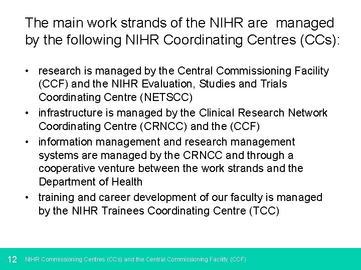 The main work strands of the NIHR are managed by the following NIHR Coordinating