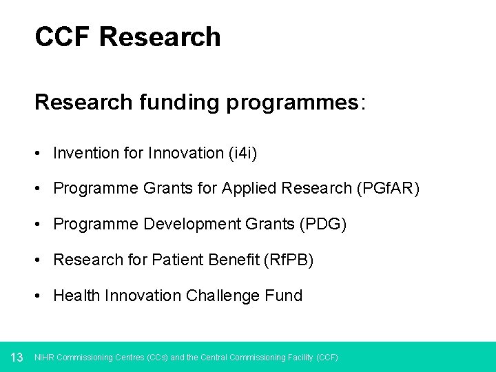 CCF Research funding programmes: • Invention for Innovation (i 4 i) • Programme Grants