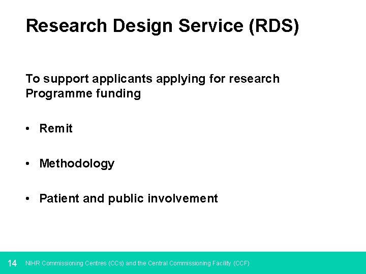 Research Design Service (RDS) To support applicants applying for research Programme funding • Remit