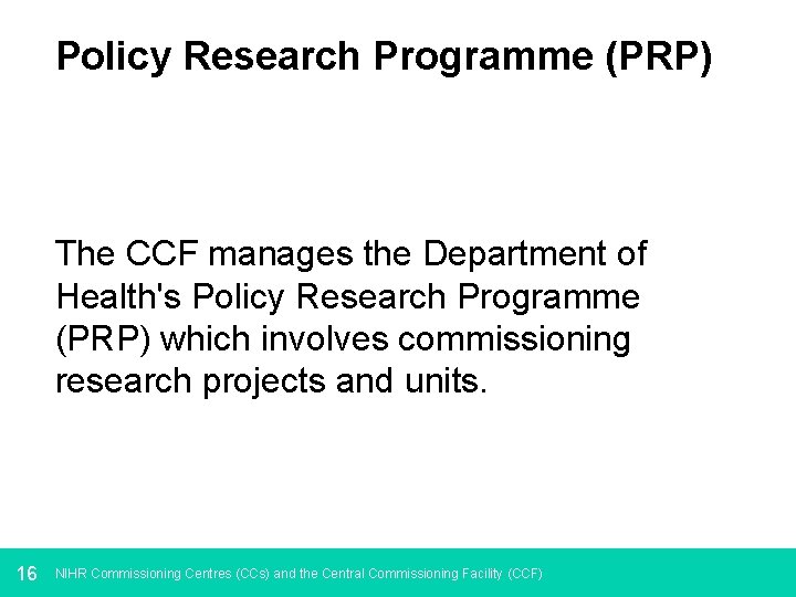 Policy Research Programme (PRP) The CCF manages the Department of Health's Policy Research Programme