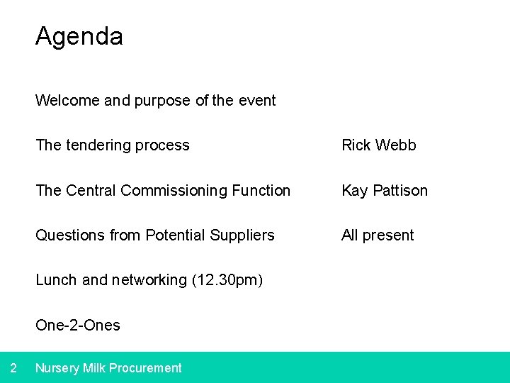Agenda Welcome and purpose of the event The tendering process The Central Commissioning Function