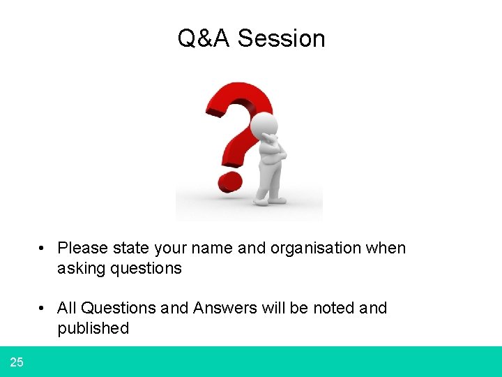 Q&A Session • Please state your name and organisation when asking questions • All