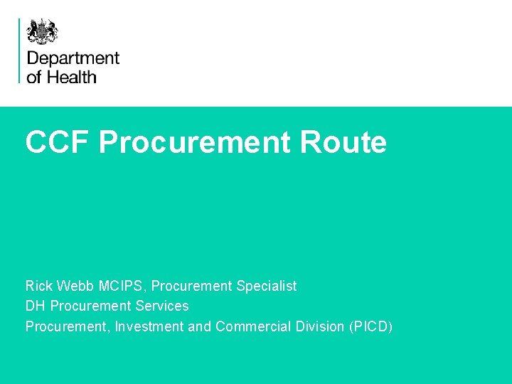 CCF Procurement Route Rick Webb MCIPS, Procurement Specialist DH Procurement Services Procurement, Investment and