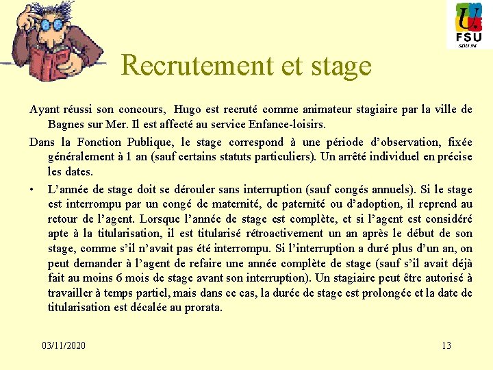 Recrutement et stage Ayant réussi son concours, Hugo est recruté comme animateur stagiaire par