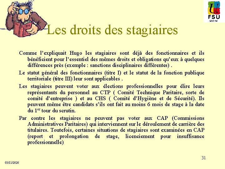 Les droits des stagiaires Comme l’expliquait Hugo les stagiaires sont déjà des fonctionnaires et