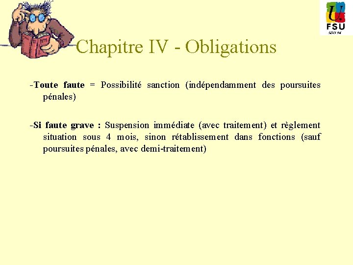 Chapitre IV - Obligations -Toute faute = Possibilité sanction (indépendamment des poursuites pénales) -Si
