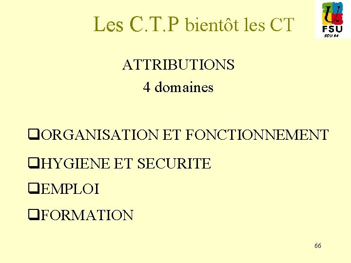 Les C. T. P bientôt les CT ATTRIBUTIONS 4 domaines q. ORGANISATION ET FONCTIONNEMENT