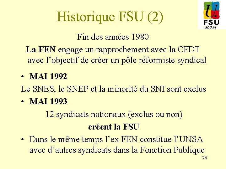 Historique FSU (2) Fin des années 1980 La FEN engage un rapprochement avec la