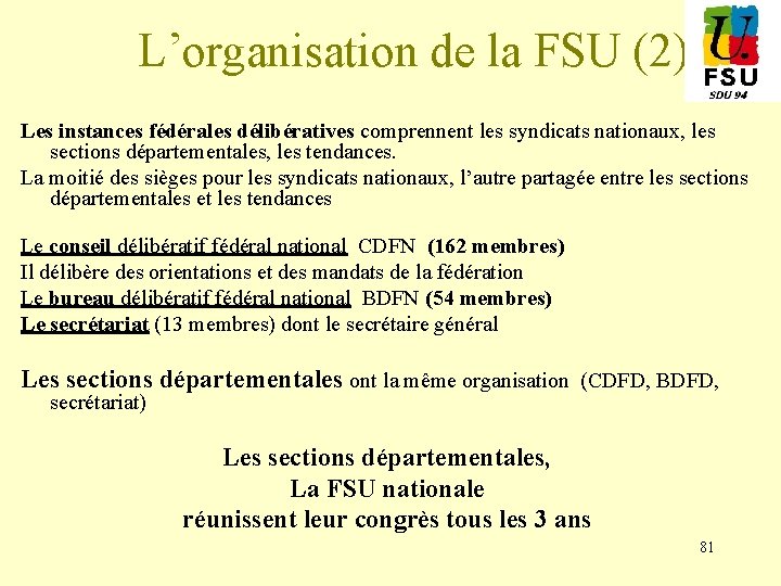 L’organisation de la FSU (2) Les instances fédérales délibératives comprennent les syndicats nationaux, les
