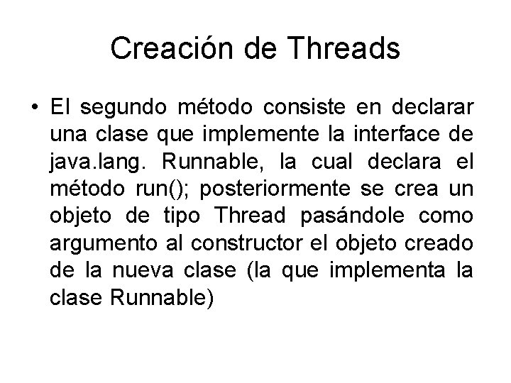 Creación de Threads • El segundo método consiste en declarar una clase que implemente