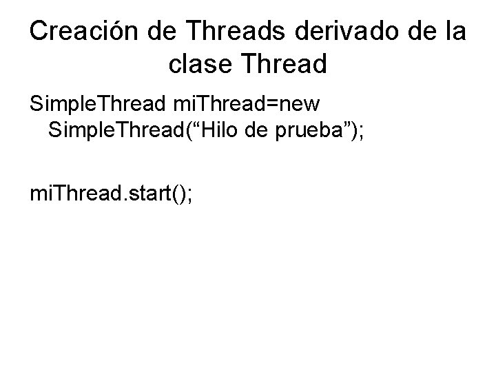 Creación de Threads derivado de la clase Thread Simple. Thread mi. Thread=new Simple. Thread(“Hilo