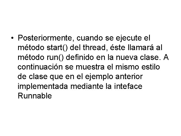  • Posteriormente, cuando se ejecute el método start() del thread, éste llamará al