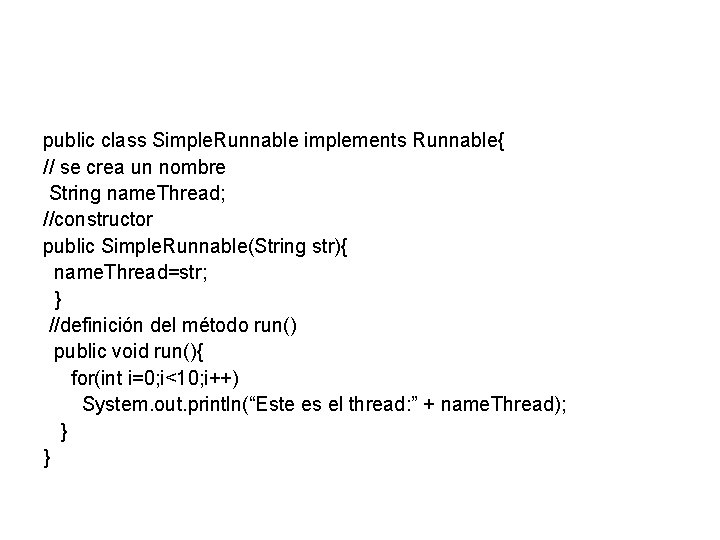 public class Simple. Runnable implements Runnable{ // se crea un nombre String name. Thread;