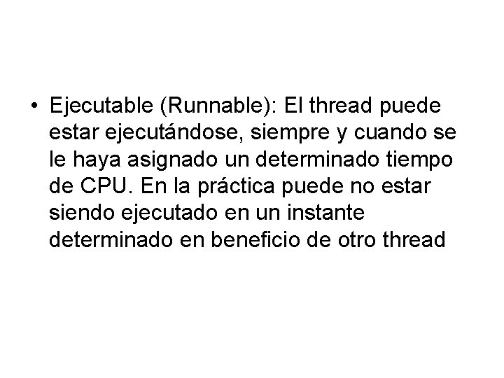  • Ejecutable (Runnable): El thread puede estar ejecutándose, siempre y cuando se le