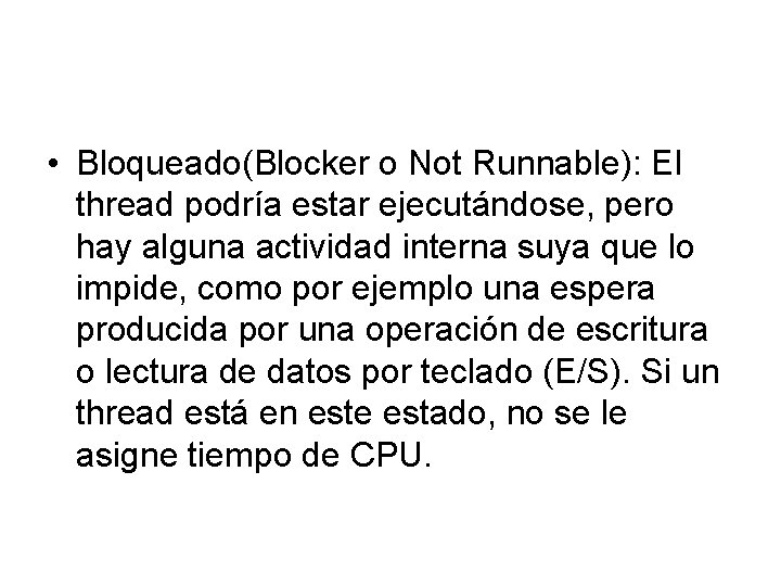  • Bloqueado(Blocker o Not Runnable): El thread podría estar ejecutándose, pero hay alguna