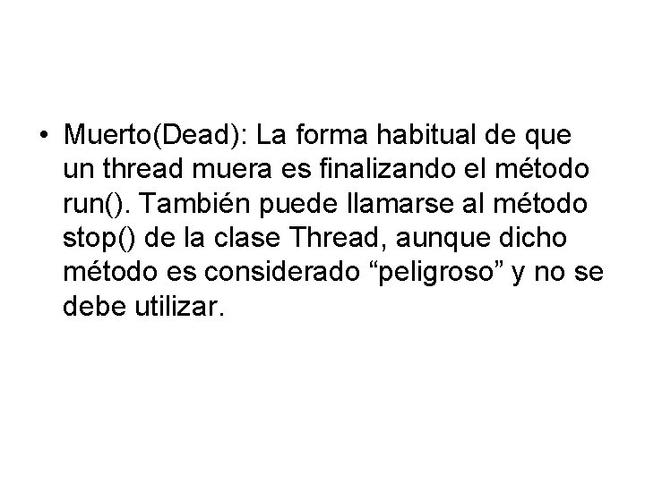  • Muerto(Dead): La forma habitual de que un thread muera es finalizando el