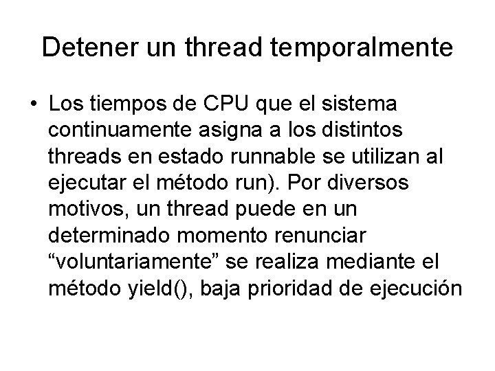Detener un thread temporalmente • Los tiempos de CPU que el sistema continuamente asigna