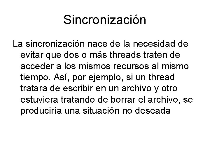 Sincronización La sincronización nace de la necesidad de evitar que dos o más threads