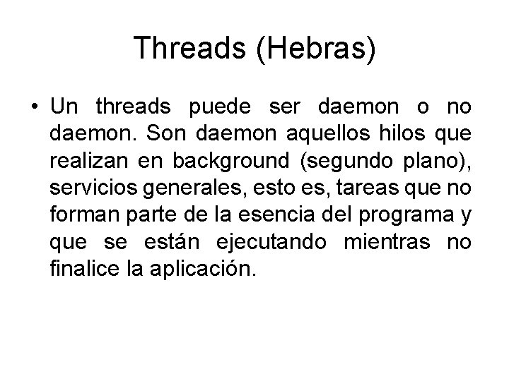 Threads (Hebras) • Un threads puede ser daemon o no daemon. Son daemon aquellos