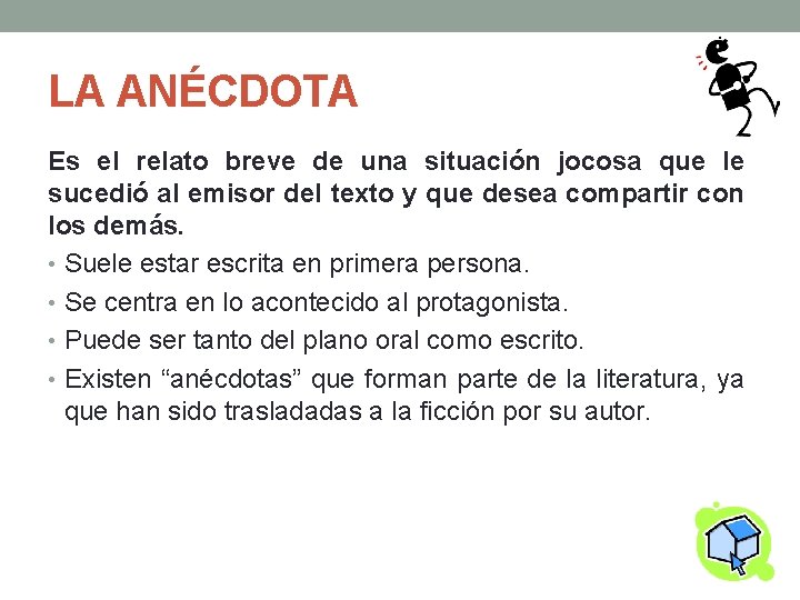 LA ANÉCDOTA Es el relato breve de una situación jocosa que le sucedió al