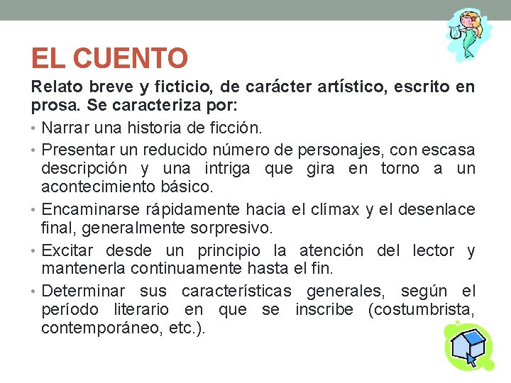 EL CUENTO Relato breve y ficticio, de carácter artístico, escrito en prosa. Se caracteriza