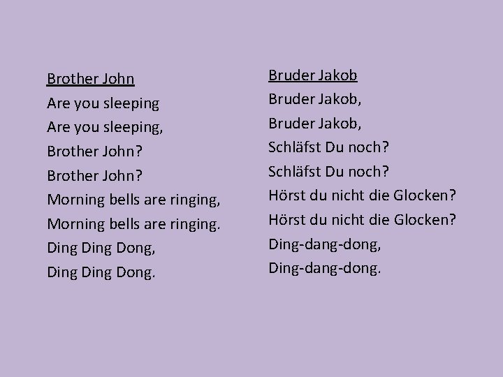 Brother John Are you sleeping, Brother John? Morning bells are ringing, Morning bells are