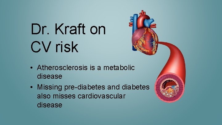 Dr. Kraft on CV risk • Atherosclerosis is a metabolic disease • Missing pre-diabetes