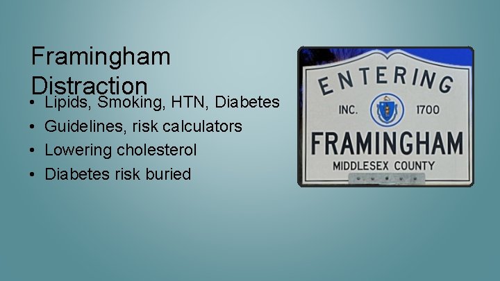 Framingham Distraction • • Lipids, Smoking, HTN, Diabetes Guidelines, risk calculators Lowering cholesterol Diabetes